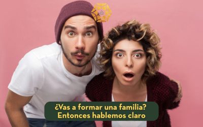 ¿Vas a formar una familia? Entonces hablemos claro